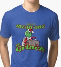Your A Mean One Tri-blend T-Shirt