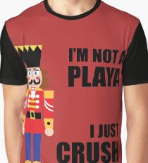 I'M NOT A PLAYA - I JUST CRUSH A LOT Graphic T-Shirt