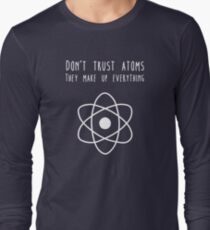 Don't trust atoms Long Sleeve T-Shirt