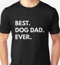 Best. Dog Dad. Ever. Unisex T-Shirt