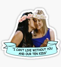"I can't live without you and our ten kids." Sticker