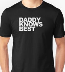 Daddy Knows Best Unisex T-Shirt