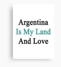 Argentina Is My Land And Love Canvas Print