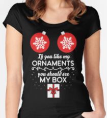 If you like my ornaments you should see my box Women's Fitted Scoop T-Shirt