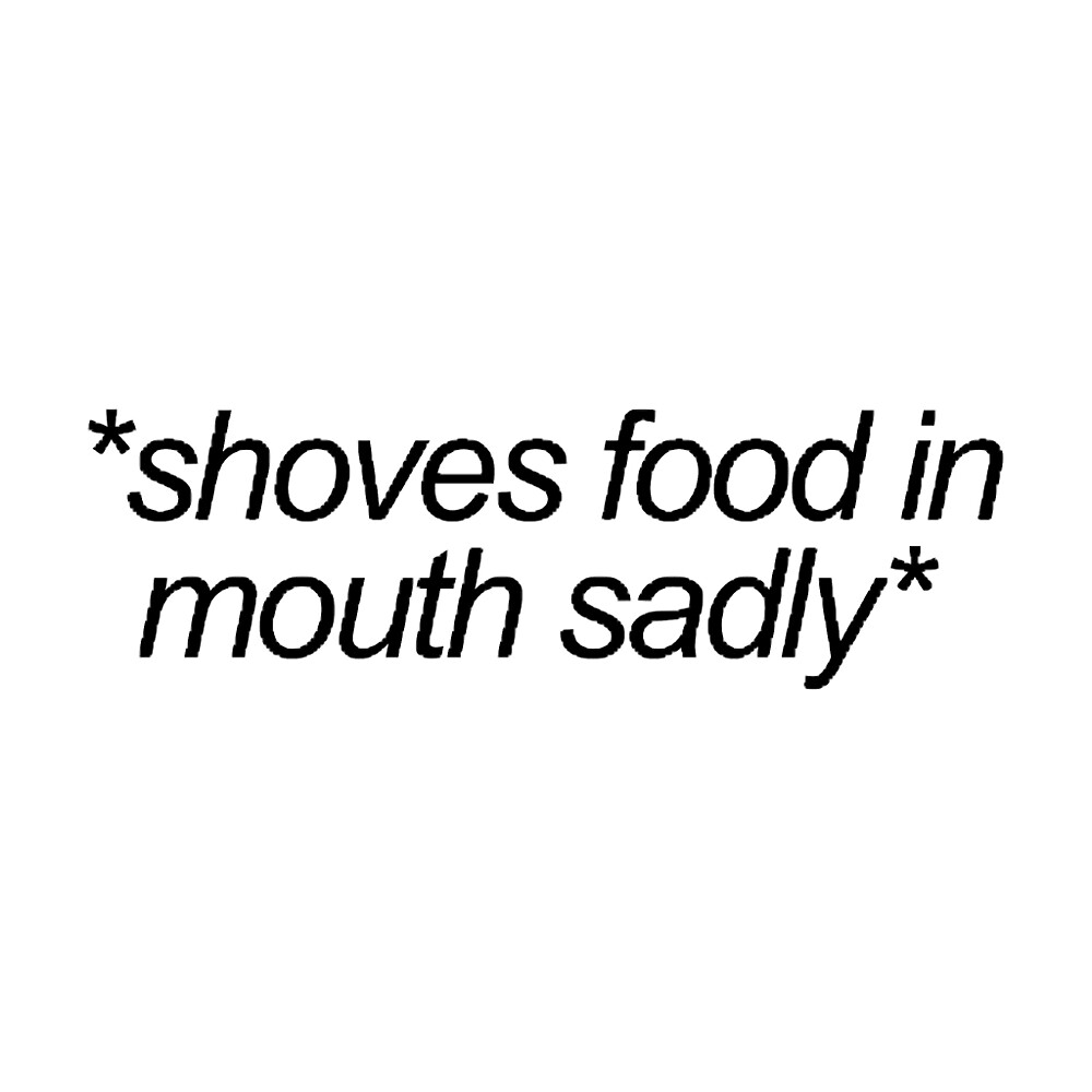 Shoving Food in Mouth Why We Wolf Down Grub & How to Chill Out. Shoving Food in Mouth Why We Wolf Down Grub & How to Chill Out.
