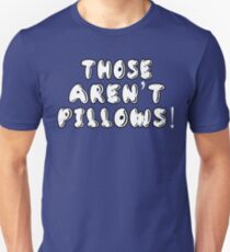 Planes Trains And Automobiles - Those Aren't Pillows! Unisex T-Shirt