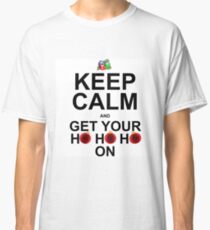 KEEP YOUR HO HO HO ON Classic T-Shirt