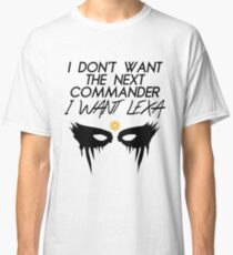 I don't want the next commander, I want Lexa. Classic T-Shirt