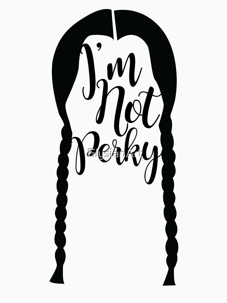 Wednesday Addams I M Not Perky