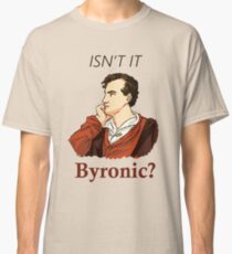 Isn't it Byronic? Classic T-Shirt