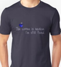 The Coffee is Broken Unisex T-Shirt