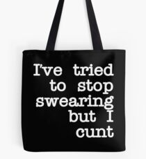 Ive Tried to Stop Swearing but I Cunt Tote Bag