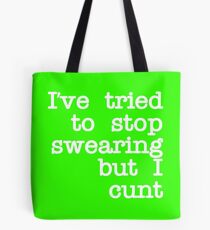 Ive Tried to Stop Swearing but I Cunt Tote Bag