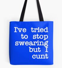Ive Tried to Stop Swearing but I Cunt Tote Bag