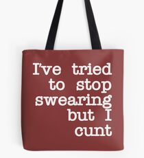 Ive Tried to Stop Swearing but I Cunt Tote Bag