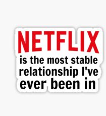 Netflix is My Most Stable Relationship Sticker