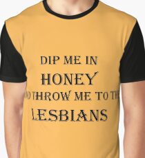 Dip Me In Honey And Throw Me To The Lesbians (Simple Version) Graphic T-Shirt