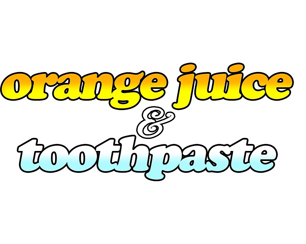 "Orange Juice & Toothpaste" by Pakuro Redbubble
