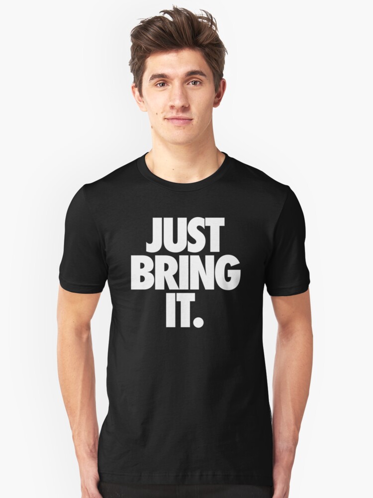 just bring it shirt