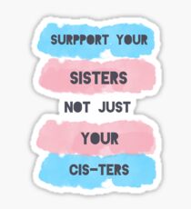 Support Your Sisters Not Just Your Cis-ters Sticker