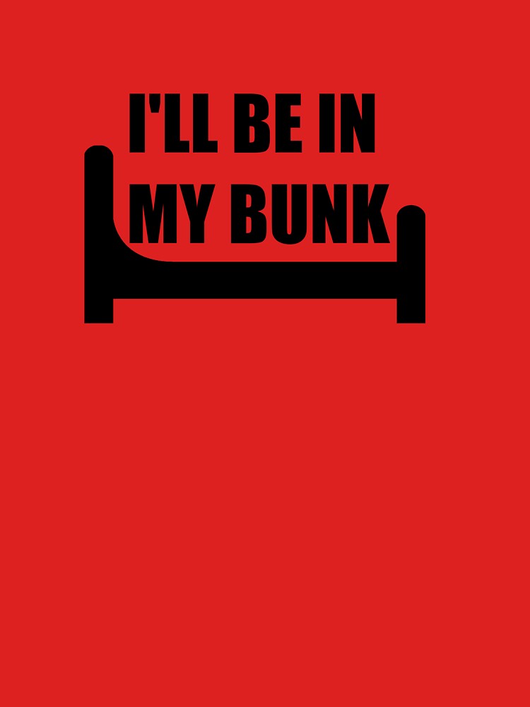 "I'll be in my bunk" Tshirt by indigoeye Redbubble