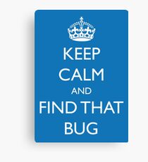 Keep Calm and "find that bug" - software engineering, developer, coding, debugging, debugger Canvas Print