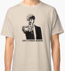 Say Cyber Again Classic T-Shirt