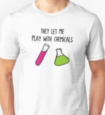 They Let Me Play with Chemicals Unisex T-Shirt