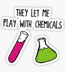 They Let Me Play with Chemicals Sticker