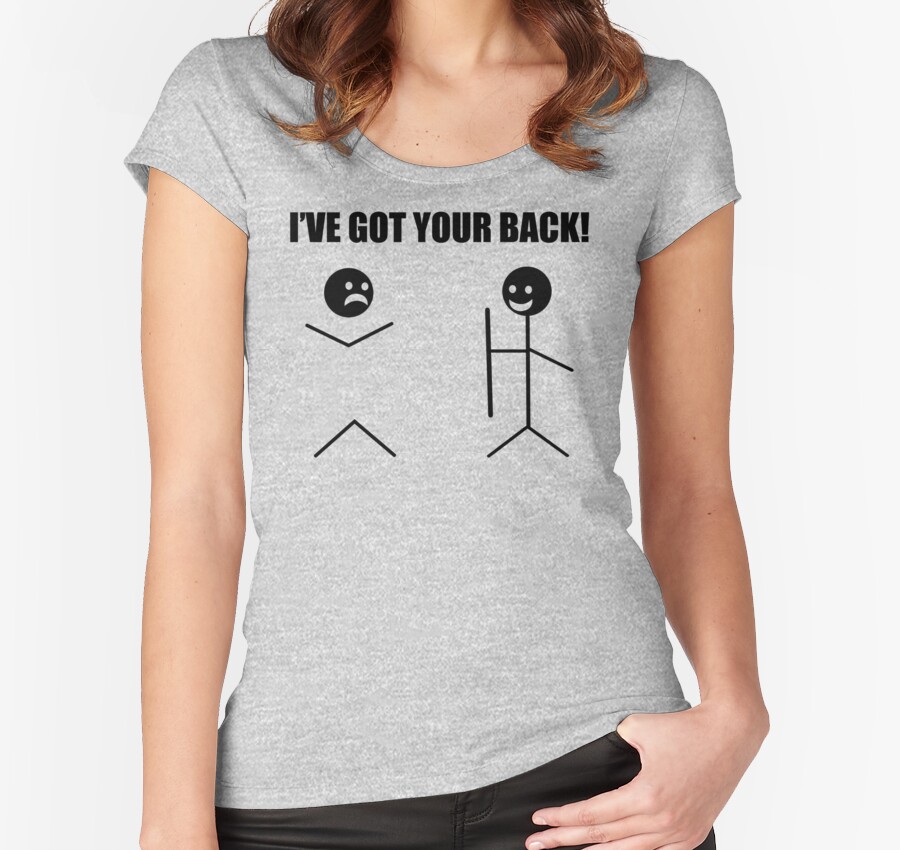 Ive Got Your Back T Shirt Tee Funny Novelty Tee Pun Stick Figure Joke Womens Fitted Scoop T 0035