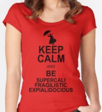 Keep Calm and Be SUPERCALIFRAGILISTICEXPIALIDOCIOUS T shirt Mary Poppins , Unique Gifts Women's Fitted Scoop T-Shirt