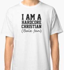I am a hardcore Christian Bale Fan Classic T-Shirt