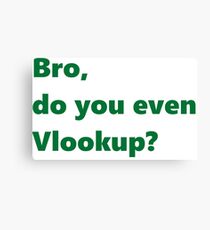 Bro, do you even Vlookup? Canvas Print