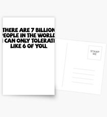 There are 7 billion people in the world. I can only tolerate like 6 of you. Postcards