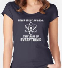 Never Trust An Atom Women's Fitted Scoop T-Shirt