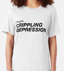 I have crippling depression Slim Fit T-Shirt