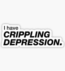 I have crippling depression Sticker