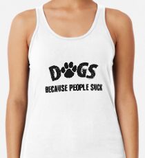 Dogs! Because People Suck Women's Tank Top