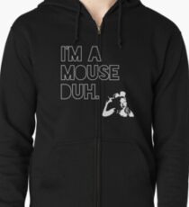 I'm a MOUSE. Duh! Zipped Hoodie