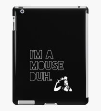 I'm a MOUSE. Duh! iPad Case/Skin