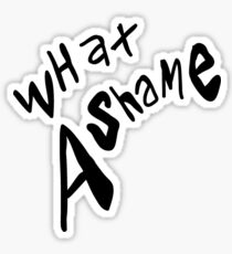 WHAT A SHAME Sticker