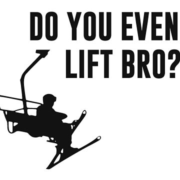 Artwork thumbnail, Bro, Do You Even Ski Lift? by TheShirtYurt