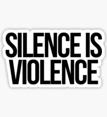 Silence is Violence Sticker