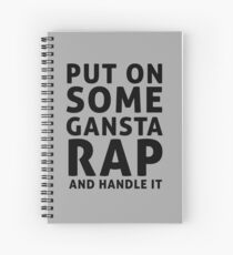 Put on some gansta rap and handle it Spiral Notebook