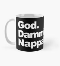 God. Dammit. Nappa! Mug