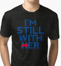 I'm Still With Her Hillary Clinton Support Tri-blend T-Shirt