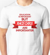 Education is important, but race cars are importanter! (1) Unisex T-Shirt