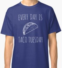 Every day is taco tuesday Classic T-Shirt