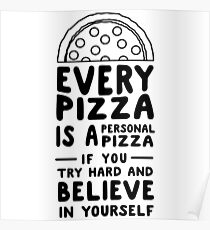 Every pizza is a personal pizza if you try hard and believe in yourself Poster