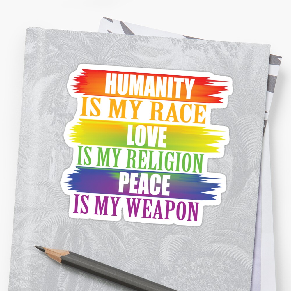 humanity-is-my-race-love-is-my-religion-peace-is-my-weapon-sticker-by